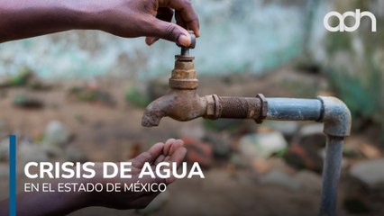 Crisis de agua en Edomex, cierran 189 pozos y 48 municipios se quedan sin suministro