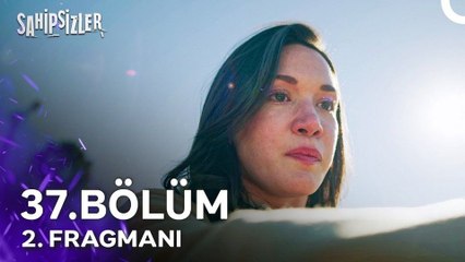Sahipsizler 37.Bölüm - Sahipsizler - Sezon 2 - Bölüm 37 - Fragman VCRH STCRH