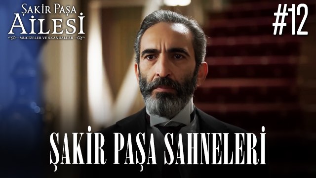 Şakir Paşa Sahneleri - Şakir Paşa Ailesi: Mucizeler ve Skandallar