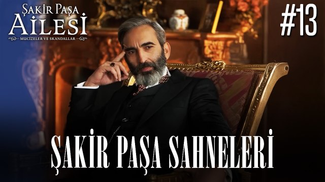Şakir Paşa Sahneleri - Şakir Paşa Ailesi: Mucizeler ve Skandallar