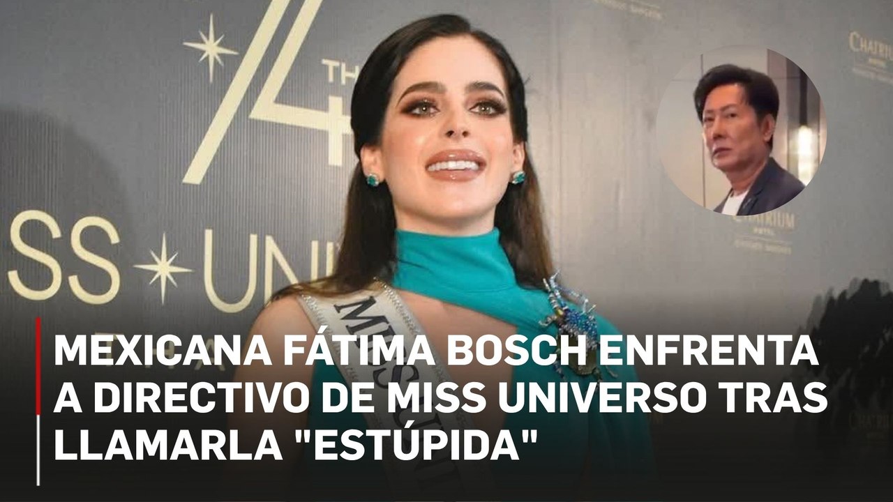 Mexicana Fátima Bosch enfrenta a directivo de Miss Universo tras llamarla "estúpida"; compañeras la apoyan