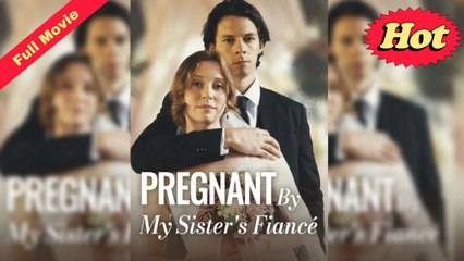 Pregnant By My Sister's Fiancé Completed