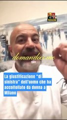 Paragone - La giustificazione “di sinistra” dell’uomo che ha accoltellato da donna a Milano (04.11.25)