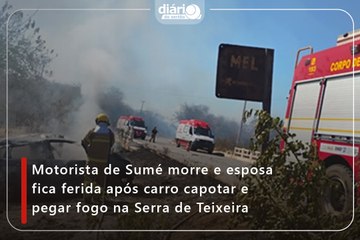 Motorista de Sumé morre e esposa fica ferida após carro capotar e pegar fogo na Serra de Teixeira