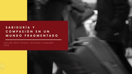 Sabiduría y Compasión en un Mundo Fragmentado - Samadhi 2025