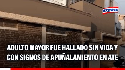 Adulto mayor fue hallado sin vida y con signos de apuñalamiento en Ate