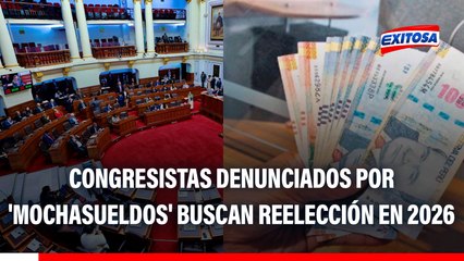 ¡Pese a DENUNCIAS! Nueve congresistas acusados por 'MOCHASUELDOS' buscan reelegirse en 2026