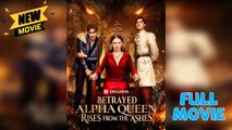 Betrayed Alpha Queen Rises From The Ashes Fullepisode - Full