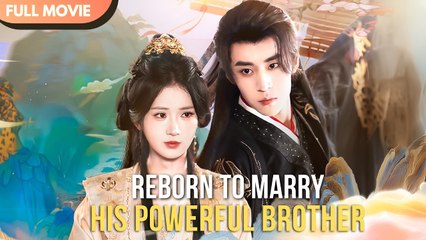 [ENG SUB] Reborn, I Left the Scumbag and Married His Powerful Brother Full Movie