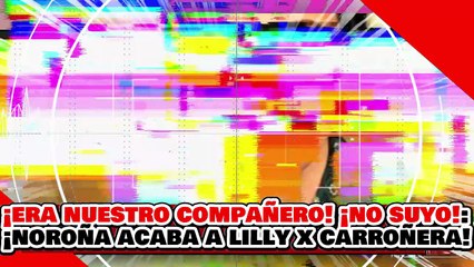 🔥🚨¡NO ERA SU COMPAÑERO, ERA NUESTRO! ¡NOROÑA REVIENTA a LILLY y CARROÑEROS x LUCRAR con CASO MANZO!
