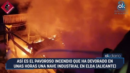 Así es el pavoroso incendio que ha devorado en unas horas una nave industrial en Elda (Alicante)