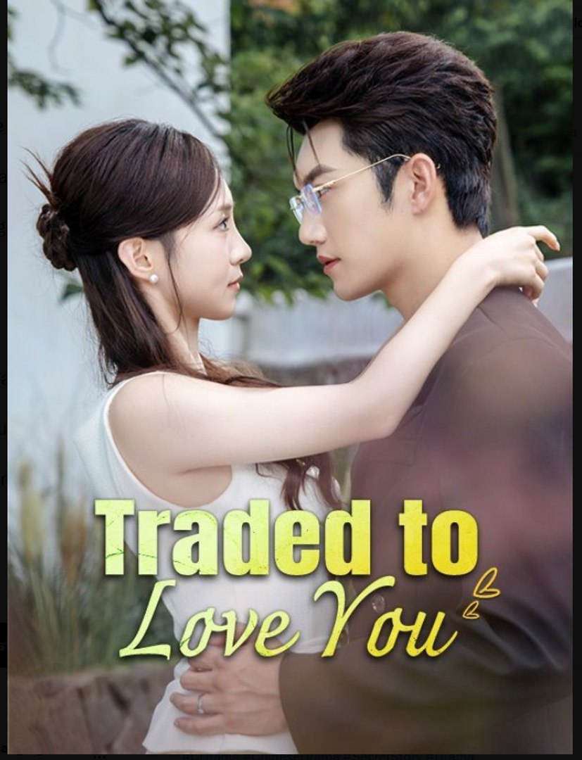 Traded to Love You Chinese Drama - English Sub