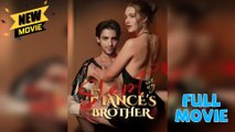 Slept With My Fiancé'S Brother Fullepisode