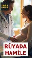 😱RÜYADA HAMİLE GÖRMEK⁉️