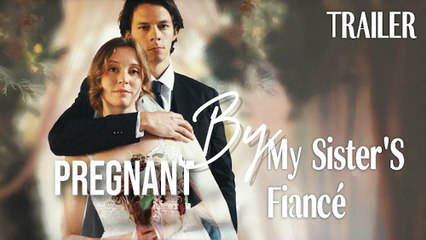 Pregnant By My Sister's Fiancé English Sub - Full Movies English Sub