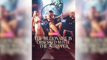The Billionaire Is Obsessed With The Stripper - Full Movie