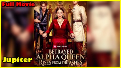 Betrayed Alpha Queen Rises From The Ashes Full Movie _ Reelshort