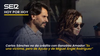 Carlos Sánchez no da crédito con González Amador: "Es una víctima, pero de Ayuso, de Miguel Ángel Rodríguez y de HazteOír"