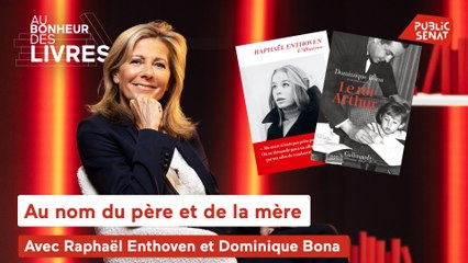 Au bonheur des livres - Au nom du père et de la mère, avec Dominique Bona et Raphaël Enthoven