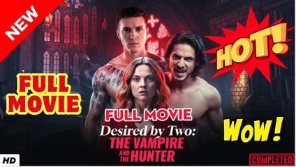 ⭐🍉💚 Desired by Two the Vampire and the Hunter Full Movie