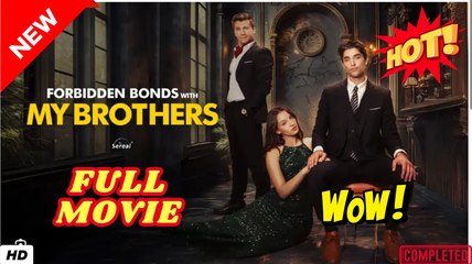 ⭐🍉💚Forbidden Bonds With My Brothers Drama Movies English Sub