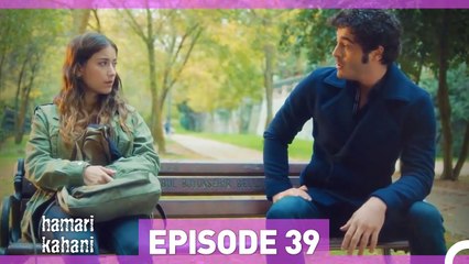 Hamari Kahani Episode 39 (Urdu Dubbed)