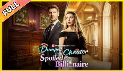 Dumped by a Cheater, Spoiled by a Billionaire - Full movie