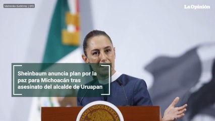 Sheinbaum anuncia plan por la paz para Michoacán tras asesinato del alcalde de Uruapan