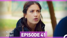 Hamari Kahani Episode 41 (Urdu Dubbed)