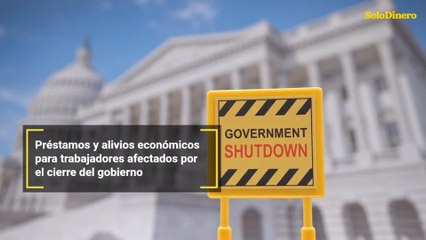 Préstamos y alivios económicos para trabajadores afectados por el cierre del gobierno