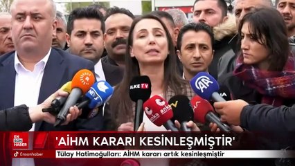 Tülay Hatimoğulları: AİHM kararı artık kesinleşmiştir