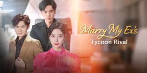marry my ex's tycoon rival - FULL MOVIES ENGLISH SUB