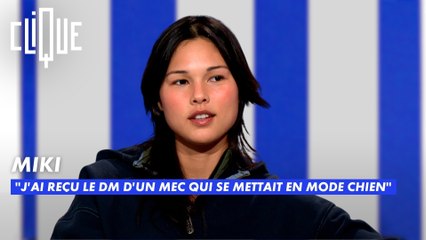 Miki : "J'ai reçu le DM d'un mec qui se mettait en mode chien." - Clique - CANAL+
