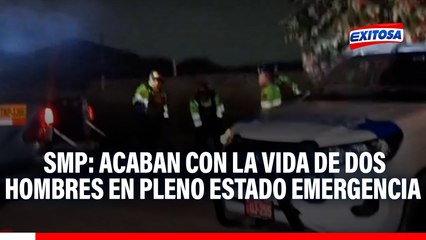 SMP: Acaban con la vida de dos hombres en pleno estado emergencia