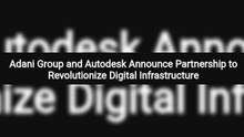 Adani Group and Autodesk Announce Partnership to Revolutionize Digital Infrastructure