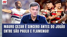 "AGORA NÃO TEM MAIS ESSA, gente! O FLAMENGO contra o SÃO PAULO..." Mauro Cezar MANDA A REAL!