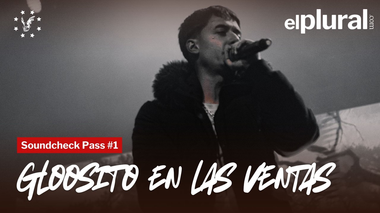 SOUNDCHECK PASS #1 | Gloosito en Las Ventas