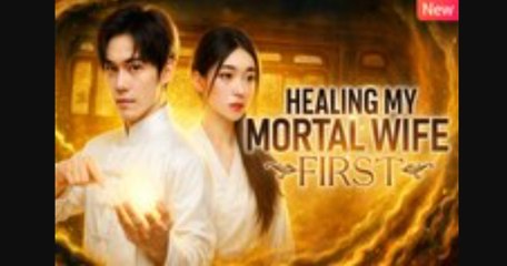 Healing My Mortal Wife First Chinese Drama - English Sub
