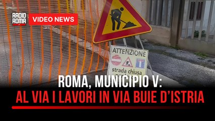 Municipio V, al via i lavori in Via Buie d’Istria: si apre la fase operativa