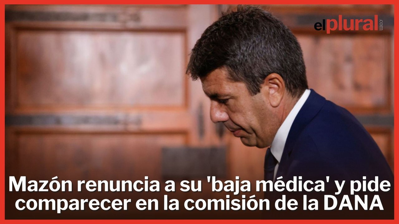 Mazón renuncia a su 'baja médica' y pide comparecer en la comisión de la DANA