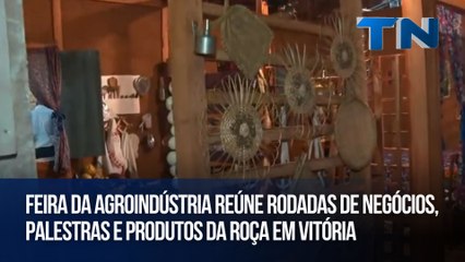 Feira da Agroindústria reúne rodadas de negócios, palestras e produtos da roça em Vitória