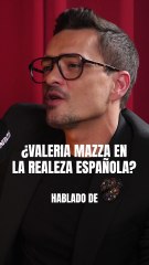 ¿ VALERIA MAZZA EN LA REALEZA ESPAÑOLA?