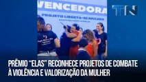 Prêmio “ELAS” reconhece projetos de combate à violência e valorização da mulher