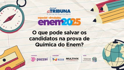 O que pode salvar os candidatos na prova de Química do Enem? | A Tribuna no Enem 2025