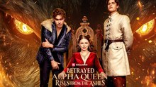 Betrayed Alpha Queen Rises from the Ashes Full Movie
