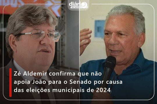 Zé Aldemir confirma que não apoia João para o Senado por causa das eleições municipais de 2024
