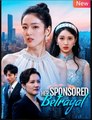 His Sponsored Betrayal Chinese Drama - English Sub