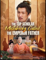 The Top Scholar Mistakenly Called the Emperor Father Chinese Drama - English Sub