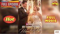 Wanted by My Fiancé’s Father [NEW] - FULL MOVIE 2025