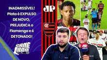 "O PLATA TÁ DE SACANAGEM??? ISSO NÃO É NORMAL! EXPULSO DE FORMA IMBECIL e..." | São Paulo x Flamengo